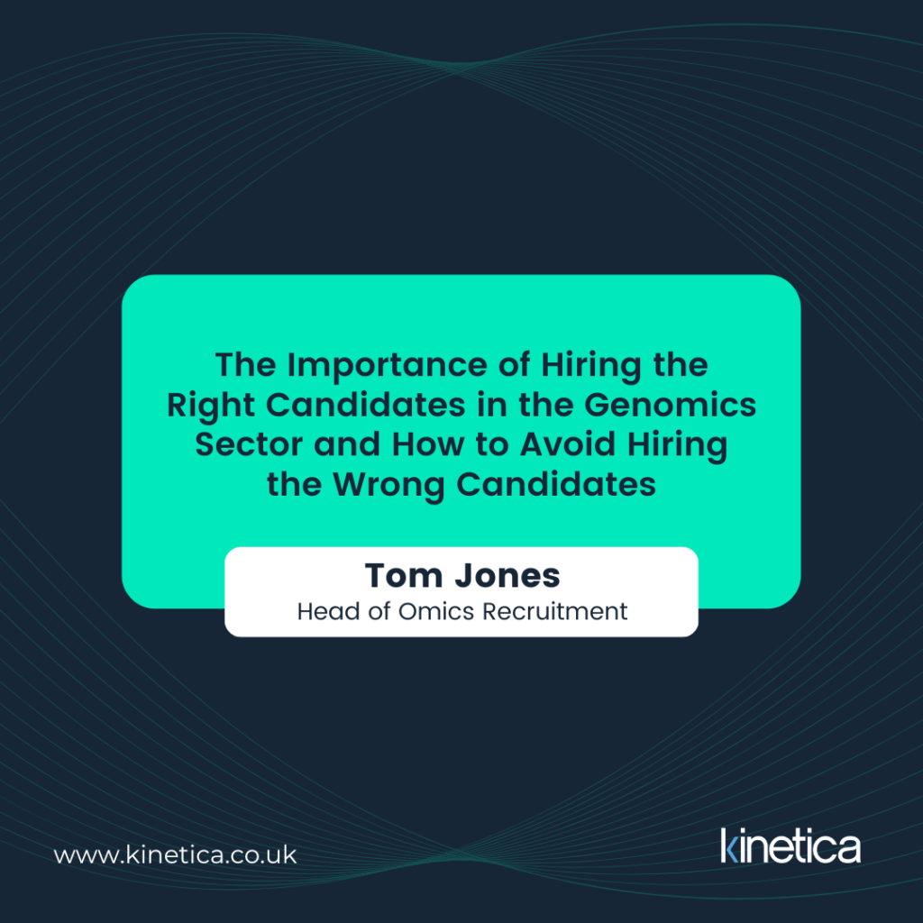 The Importance of Hiring the Right Candidates in the Genomics Sector and How to Avoid Hiring the Wrong Candidates